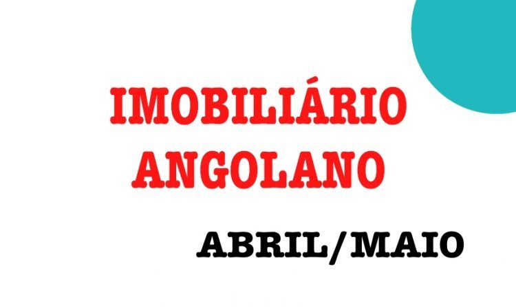 Factos do Imobiliário Angola - Abril/Maio