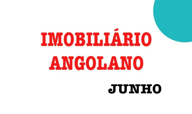 Factos do Mercado Imobiliário Angola - Junho 2019 IMOBILI1000